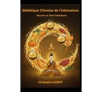 Diététique Chinoise de l'Intersaison: Nourrir sa Terre Intérieure selon la Médecine Traditionnelle Chinoise (Diététique Chinoise des Saisons)