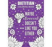 Dietitian Coloring Book: Funny and Relatable Coloring Book Gift For Dieticians