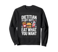 Dietitian Off Duty Eat What You Want Funny Sweatshirt