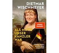 Dietmar Wischme Als Mutti unser Kanzler war: Erinnerungen an eine to (Paperback)