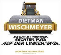 Dietmar Wischmeyer Begrabt meinen rechten Fuß auf der linken Spur: WortArt (CD)