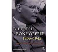Dietrich Bonhoeffer 1906-1945: Martyr, Thinker, Man of Resistance