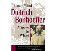 Dietrich Bonhoeffer: A Spoke in the Wheel