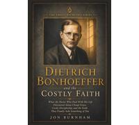 Dietrich Bonhoeffer and the Costly Faith: What the Pastor Who Paid With His Life Discovered About Cheap Grace, Costly Discipleship, and the Faith That Finally Asks Something of You