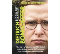 DIETRICH BONHOEFFER Biography: The story of a Pastor-Spy Who Defied Hitler, Risked His Life for Truth, and Still Challenges the World Today