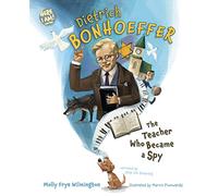 Dietrich Bonhoeffer: The Teacher Who Became a Spy (Here I Am! Biography)