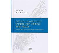 Dietrich Mateschitz: Wings for People and Ideas: Red Bull and Viktor Frankl's Search for Meaning