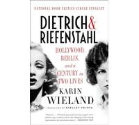 Dietrich & Riefenstahl: Hollywood, Berlin, and a Century in Two Lives