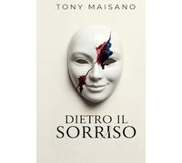 Dietro il sorriso: Un romanzo di sopravvivenza e giustizia