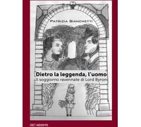Dietro la leggenda, l'uomo. Il soggiorno ravennate di Lord Byron