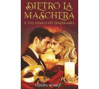 Dietro la maschera: Il tuo nemico più desiderabile (Universo delle Scelte Impossibili)
