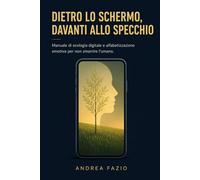 Dietro lo schermo, davanti allo specchio: Manuale di ecologia digitale e alfabetizzazione emotiva per non smarrire l’umano. (Human Signal)