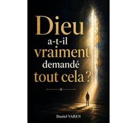 Dieu a-t-il vraiment demandé tout cela ?: Enquête philosophique sur les contraintes religieuses, les dérives du sacré et la part humaine des croyances