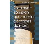 Dieu avait son plan pour moi:les cicatrices de mon destin: les larmes de ma destinée