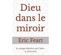 Dieu dans le miroir: le voyage intérieur vers l'âme : la rencontre