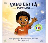 Dieu est là avec moi - Livre chrétien pour enfants - édition français / anglais - Yaël apprend: Yaël apprend que Dieu est toujours là avec lui - À partir de 4 ans