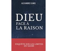 Dieu face à la raison: Enquête sur les limites du sacré