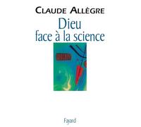 Dieu face à la science: Comment peut-on être croyant aujourd'hui ?