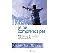 Dieu, je ne comprends pas.: Réflexions sur des questions difficiles de la foi