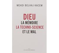 Dieu: La mémoire, la technoscience et le mal