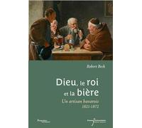 Dieu, le roi et la bière: Une artisan bavarois 1821-1872