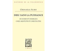 Dieu Sans La Puissance: Dunamis Et Energeia Chez Aristote Et Plotin (Bibliotheque D'Histoire de la Philosophie)