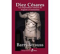Diez Césares : Los emperadores romanos de Augusto a Constantino