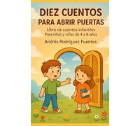 DIEZ CUENTOS PARA ABRIR PUERTAS: Libro de cuentos infantiles para niños y niñas de 4 a 8 años