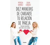 Diez maneras de cargarte tu relación de pareja / Ten Ways to Burden Your Relationship: Y muchas soluciones para vivir felices juntos / And Solutions to Live Happily Together
