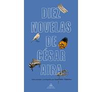 Diez Novelas de César Aira / Ten Novels by Cesar Aira (Random House)