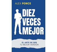 Diez veces mejor: El arte de ser tu mejor versión