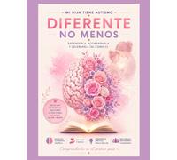 Diferente, no menos. Mi hija tiene autismo: Guía basada en la evidencia para comprender el autismo (TEA) en niños y niñas (Neurodesarrollo)