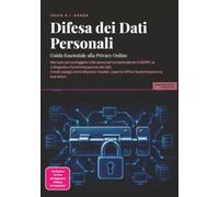 Difesa dei Dati Personali: Guida Essenziale alla Privacy Online (Internet)