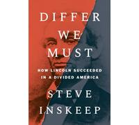 Differ We Must : How Lincoln Succeeded in a Divided America
