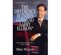 Difference Between God and Larry Ellison: Inside Oracle Corporation : God Doesn't Think He's Larry Ellison