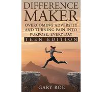Difference Maker: Overcoming Adversity and Turning Pain into Purpose, Every Day (Teen Edition)