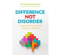 Difference Not Disorder : Understanding Autism Theory in Practice