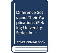 Difference Sets and Their Applications: v. 5 (Peking University Series in Mathematics)