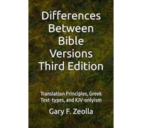 Differences Between Bible Versions: Third Edition: Translation Principles, Greek Text-types, and KJV-onlyism (Bible Study and Versions)