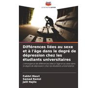 Différences liées au sexe et à l'âge dans le degré de dépression chez les étudiants universitaires: L'émergence de différences liées à l'âge et au ... dépression chez les étudiants universitaires