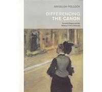 Differencing the Canon: Feminism and the Writing of Arts Histories (Re Visions: Critical Studies in the History & Theory of Art)