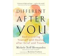 Different after You: Rediscovering Yourself and Healing after Grief or Trauma