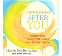 Different After You: Rediscovering Yourself and Healing After Grief or Trauma