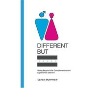 Different but Equal: Going Beyond the Complementarian/Egalitarian Debate