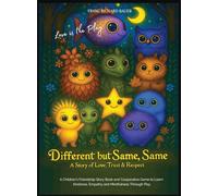 Different but Same, Same - Love is the Play: A Children's Friendship Story of Love, Trust & Respect - Learn Kindness, Empathy & Mindfulness Through Play.: 1