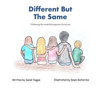 Different But The Same: Celebrating The Wonderful Uniqueness of Everyone