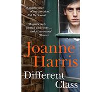 Different Class: the last in a trilogy of dark, chilling and compelling psychological thrillers from bestselling author Joanne Harris (Rebecca Buckfast, 2)