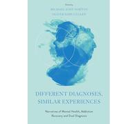 Different Diagnoses, Similar Experiences: Narratives of Mental Health, Addiction Recovery and Dual Diagnosis