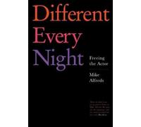 Different Every Night: Freeing the Actor by Mike Alfreds (English) Paperback Boo