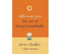 Different Eyes: The Art of Living Beautifully